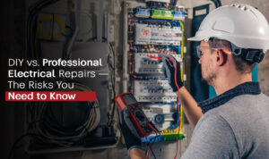 DIY vs. Professional Electrical Repairs—The Risks You Need to Know